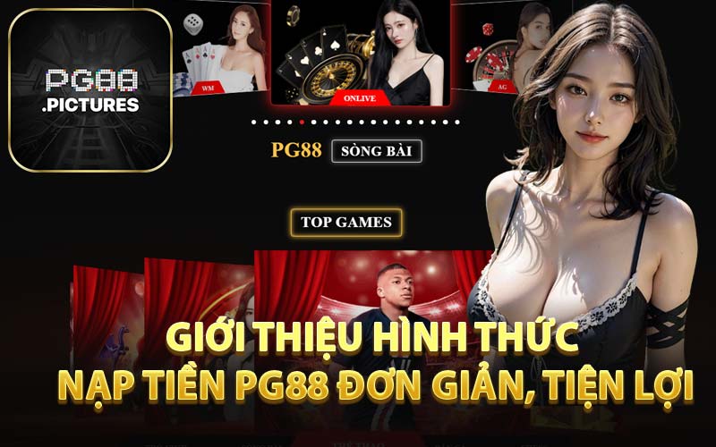 Giới Thiệu Hình Thức Nạp Tiền PG88 Đơn Giản, Tiện Lợi