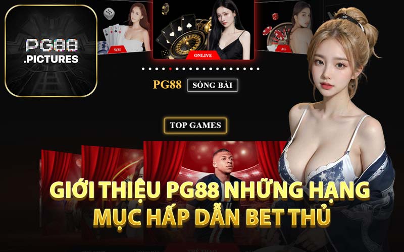Giới Thiệu PG88 Những Hạng Mục Hấp Dẫn Bet Thủ
