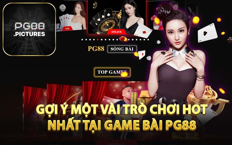 Gợi Ý Một Vài Trò Chơi Hot Nhất Tại Game Bài PG88