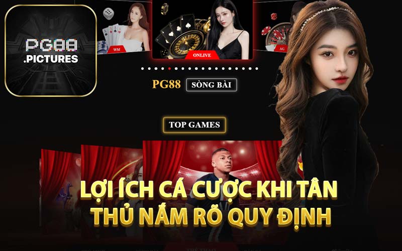 Lợi Ích Cá Cược Khi Tân Thủ Nắm Rõ Quy Định