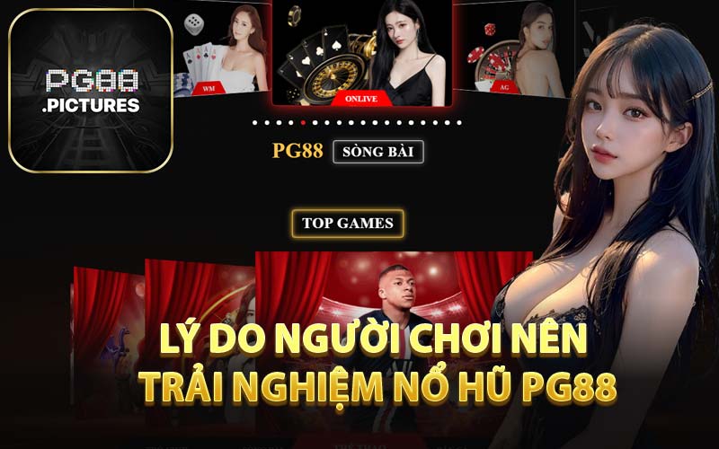 Lý Do Người Chơi Nên Trải Nghiệm Nổ Hũ PG88