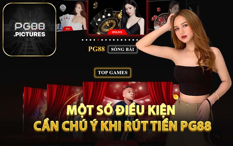 Một Số Điều Kiện Cần Chú Ý Khi Rút Tiền PG88