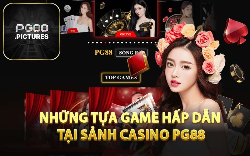 Những Tựa Game Hấp Dẫn Tại Sảnh Casino PG88