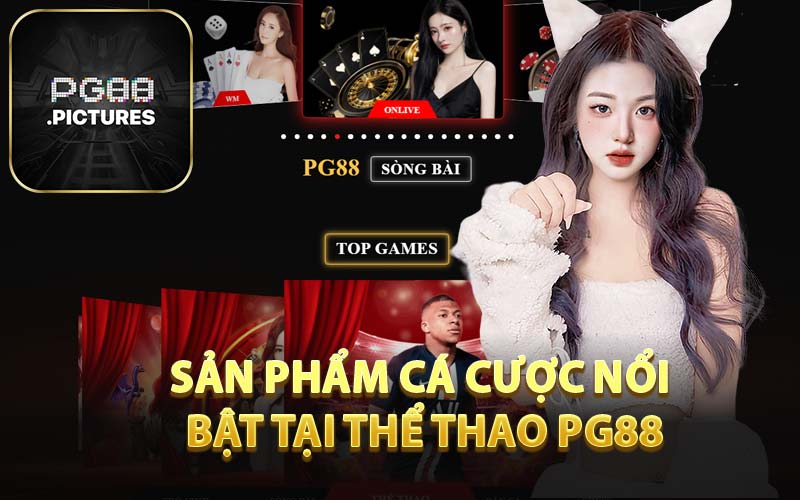 Sản Phẩm Cá Cược Nổi Bật Tại Thể Thao PG88
