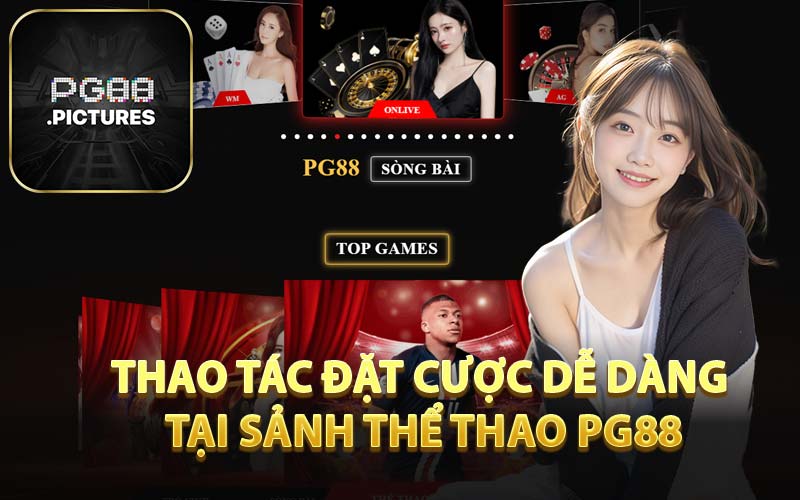 Thao Tác Đặt Cược Dễ Dàng Tại Sảnh Thể Thao PG88