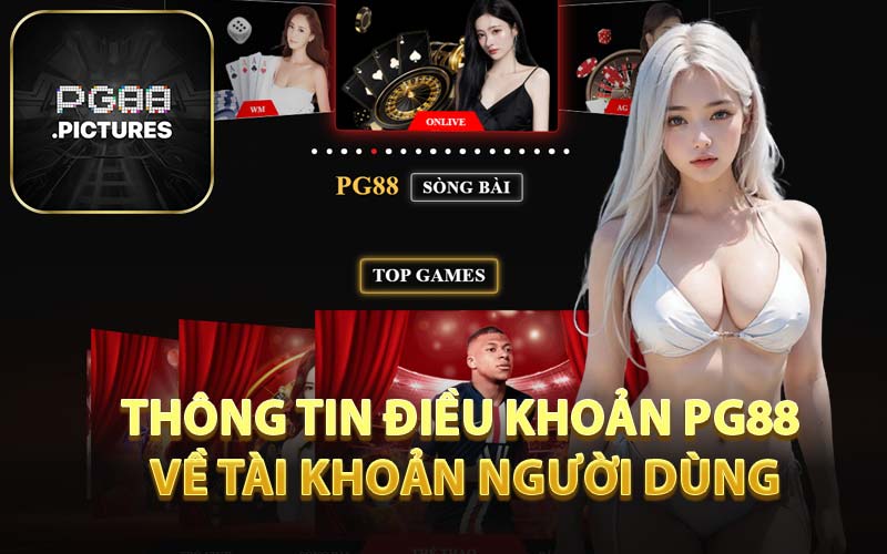 Thông Tin Điều Khoản PG88 Về Tài Khoản Người Dùng